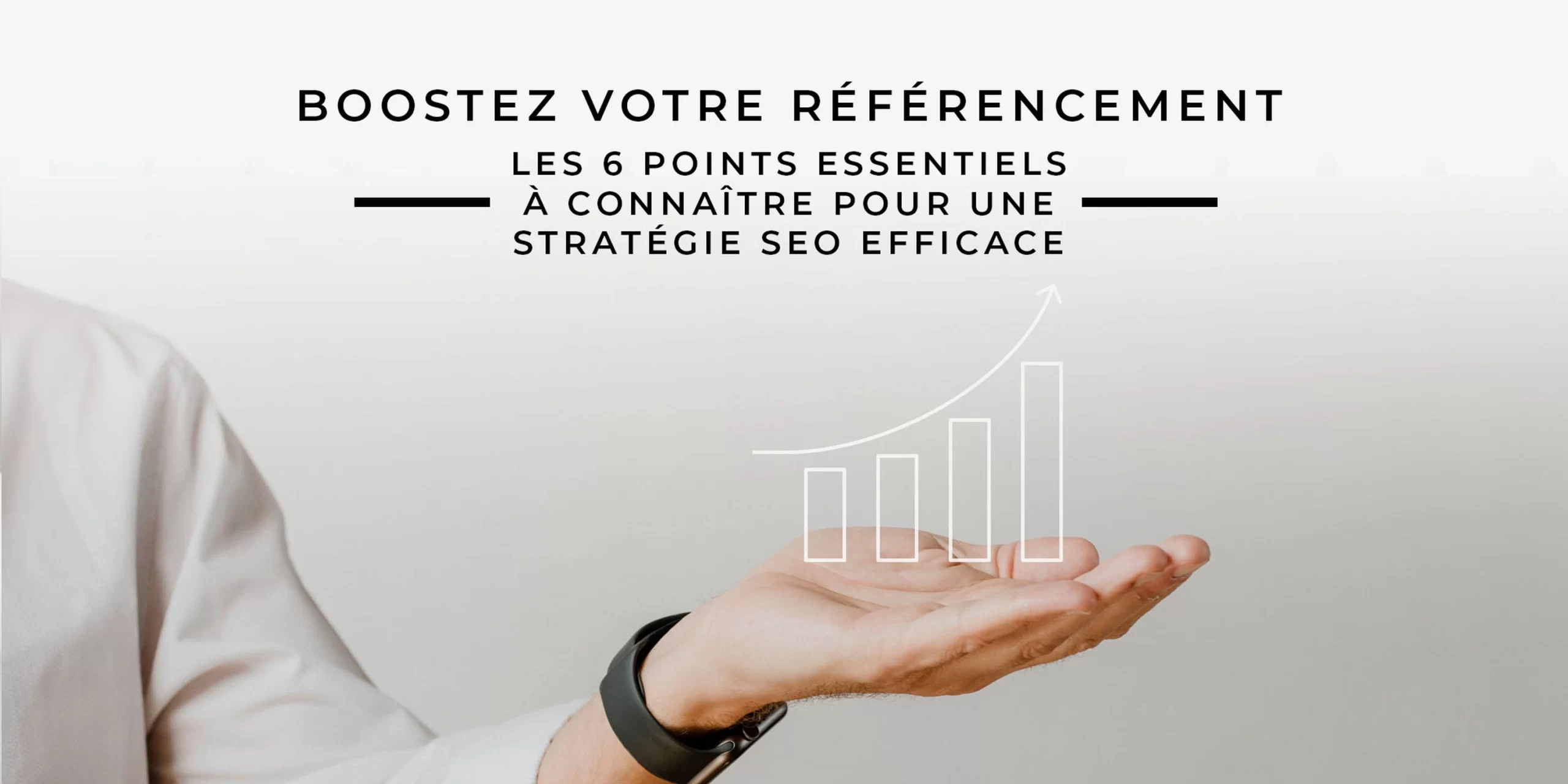 Boostez votre référencement : Les 6 points essentiels à connaître pour une stratégie SEO efficace
